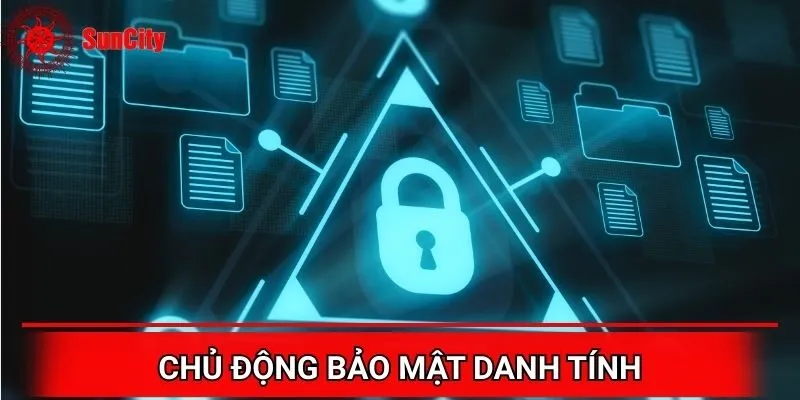 Lưu ý chủ động bảo vệ danh tính của mình