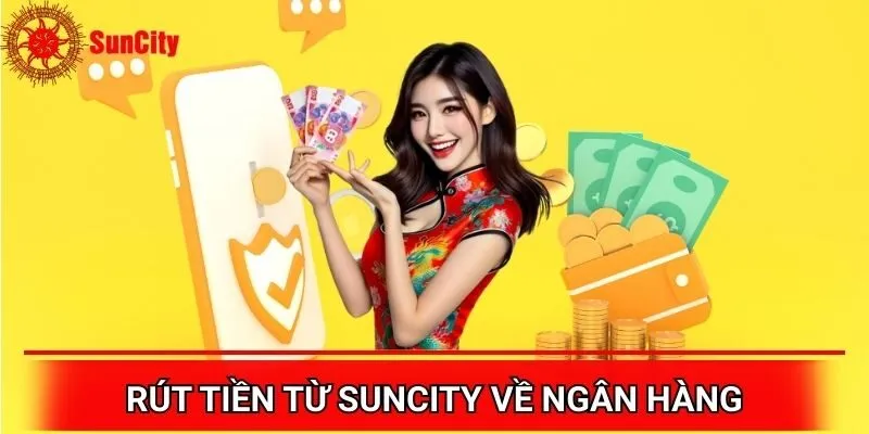 Rút tiền từ Suncity qua ngân hàng với tốc độ nhanh chóng