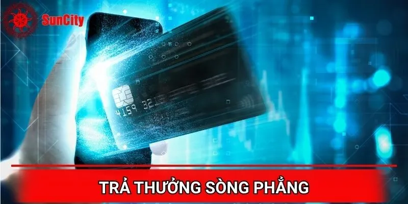 Suncity trả thưởng một cách sòng phẳng và nhanh chóng